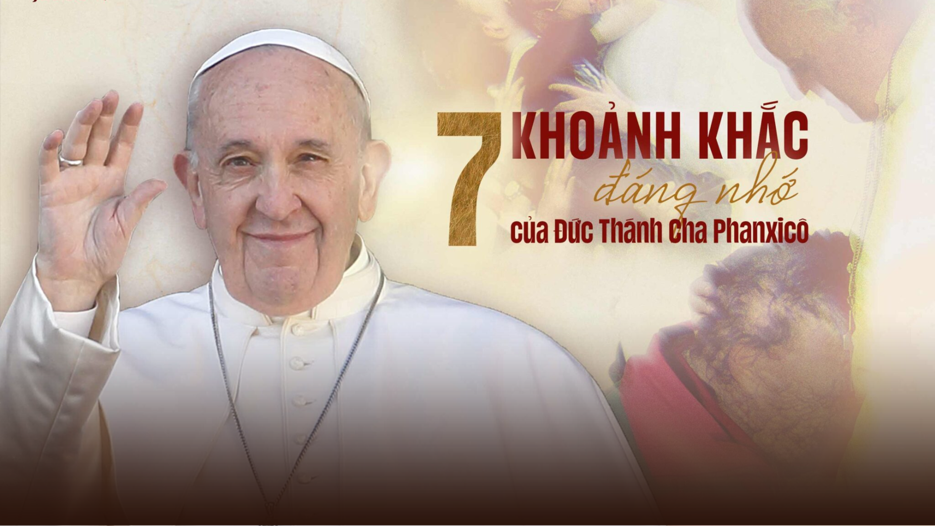 7 khoảnh khắc đáng nhớ của Đức Thánh Cha Phanxicô